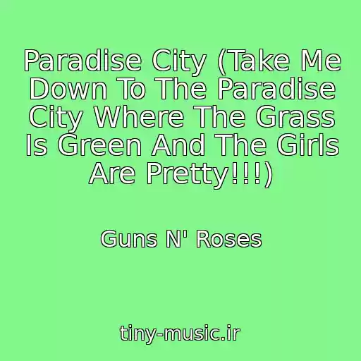 کاور آهنگ Paradise City (Take Me Down To The Paradise City Where The Grass Is Green And The Girls Are Pretty!!!) از Guns N' Roses