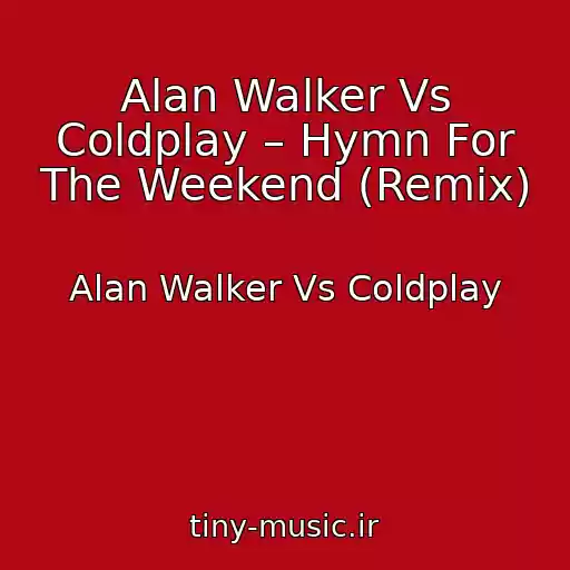 کاور آهنگ Alan Walker Vs Coldplay – Hymn For The Weekend (Remix) از Alan Walker Vs Coldplay