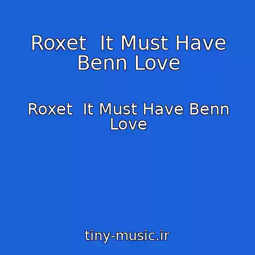 کاور آهنگ Roxet  It Must Have Benn Love از Roxet  It Must Have Benn Love