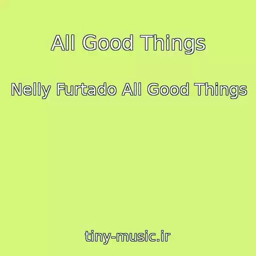 کاور آهنگ All Good Things از Nelly Furtado All Good Things