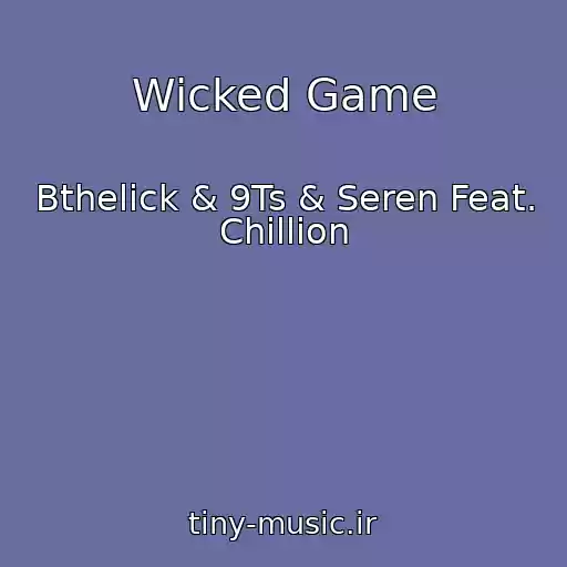 کاور آهنگ Wicked Game از Bthelick & 9Ts & Seren Feat. Chillion