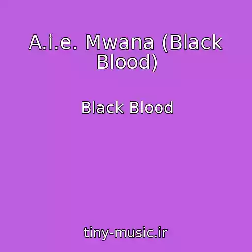 کاور آهنگ A.i.e. Mwana (Black Blood) از Black Blood