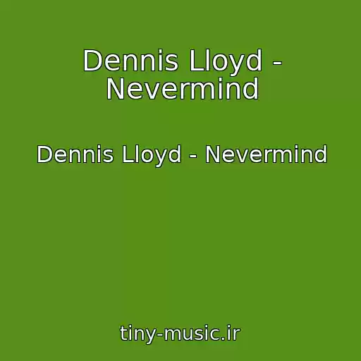 کاور آهنگ Dennis Lloyd - Nevermind از Dennis Lloyd - Nevermind