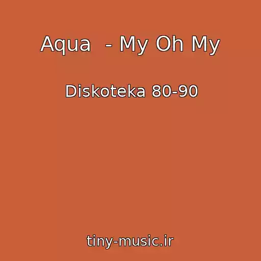 کاور آهنگ Aqua  - My Oh My از Diskoteka 80-90