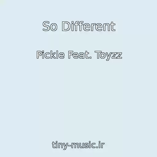 کاور آهنگ So Different از Pickle Feat. Toyzz