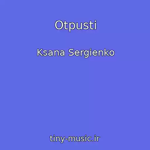 کاور آهنگ Otpusti از Ksana Sergienko
