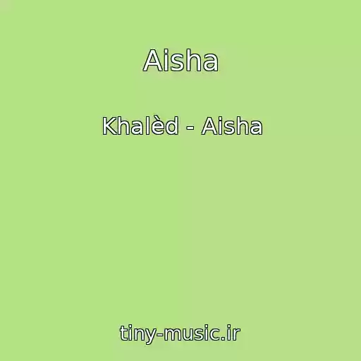کاور آهنگ Aisha از Khalèd - Aisha