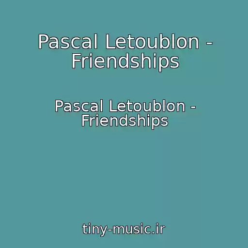 کاور آهنگ Pascal Letoublon - Friendships از Pascal Letoublon - Friendships
