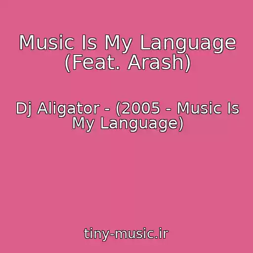 کاور آهنگ Music Is My Language (Feat. Arash) از Dj Aligator - (2005 - Music Is My Language)