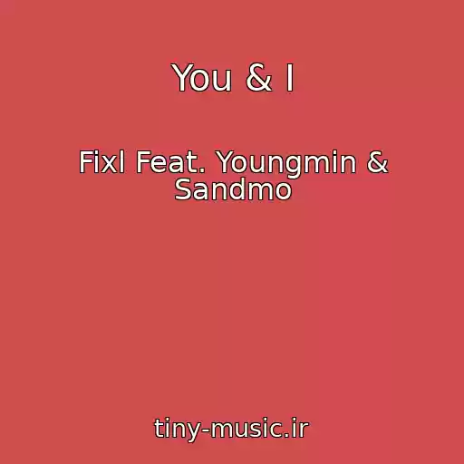 کاور آهنگ You & I از Fixl Feat. Youngmin & Sandmo