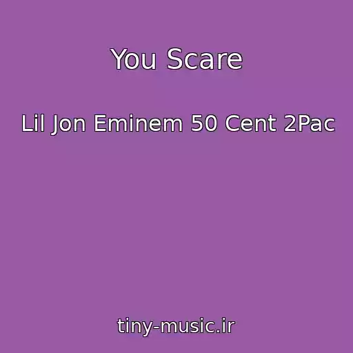 کاور آهنگ You Scare از Lil Jon Eminem 50 Cent 2Pac