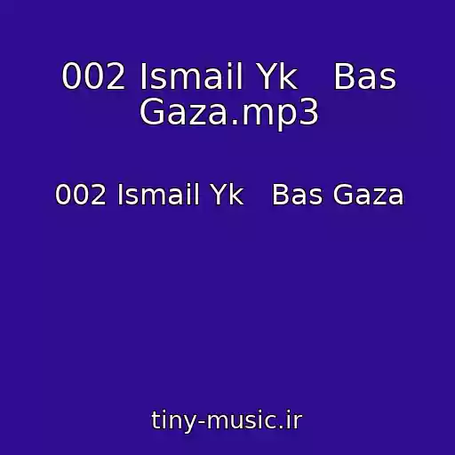 کاور آهنگ 002 Ismail Yk   Bas Gaza.mp3 از 002 Ismail Yk   Bas Gaza