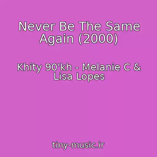 کاور آهنگ Never Be The Same Again (2000) از Khity 90'kh - Melanie C & Lisa Lopes