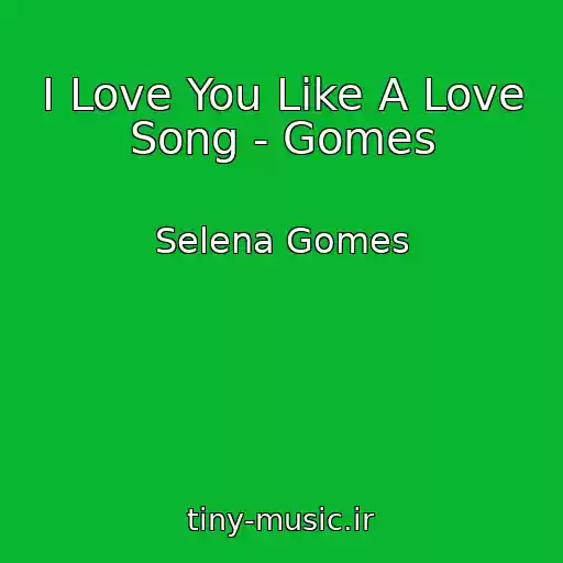 کاور آهنگ I Love You Like A Love Song - Gomes از Selena Gomes
