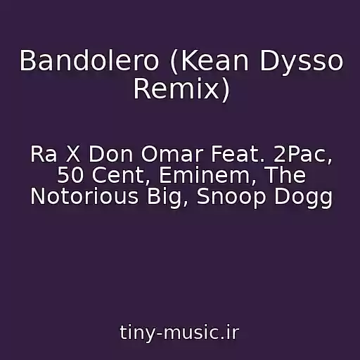 کاور آهنگ Bandolero (Kean Dysso Remix) از Ra X Don Omar Feat. 2Pac, 50 Cent, Eminem, The Notorious Big, Snoop Dogg
