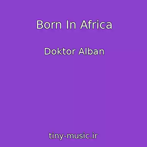 کاور آهنگ Born In Africa از Doktor Alban