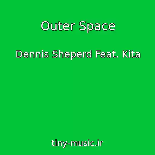 کاور آهنگ Outer Space از Dennis Sheperd Feat. Kita