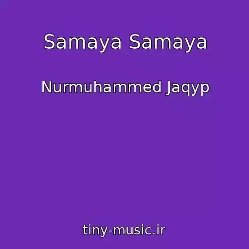 کاور آهنگ Samaya Samaya از Nurmuhammed Jaqyp