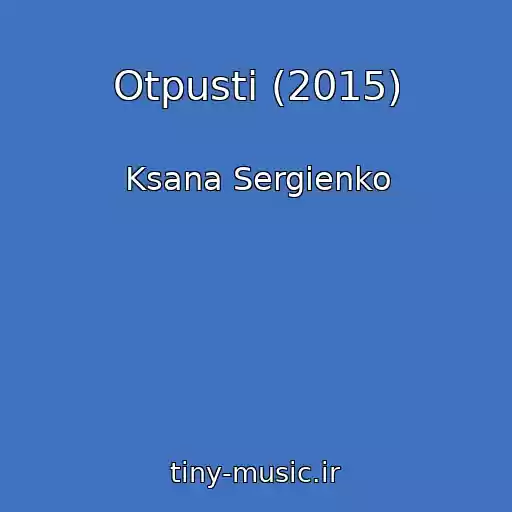 کاور آهنگ Otpusti (2015) از Ksana Sergienko