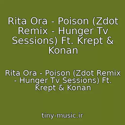 کاور آهنگ Rita Ora - Poison (Zdot Remix - Hunger Tv Sessions) Ft. Krept & Konan از Rita Ora - Poison (Zdot Remix - Hunger Tv Sessions) Ft. Krept & Konan
