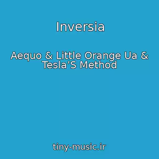 کاور آهنگ Inversia از Aequo & Little Orange Ua & Tesla’S Method