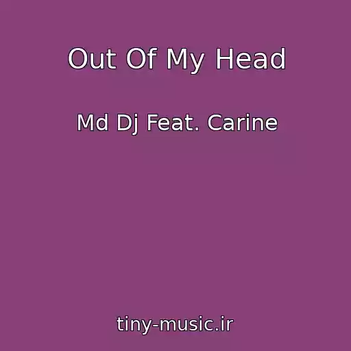 کاور آهنگ Out Of My Head از Md Dj Feat. Carine