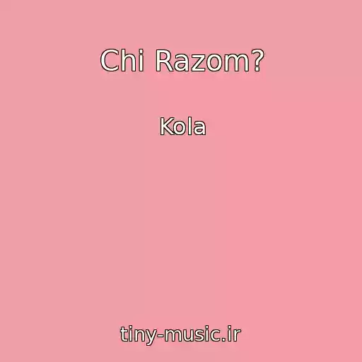 کاور آهنگ Chi Razom? از Kola