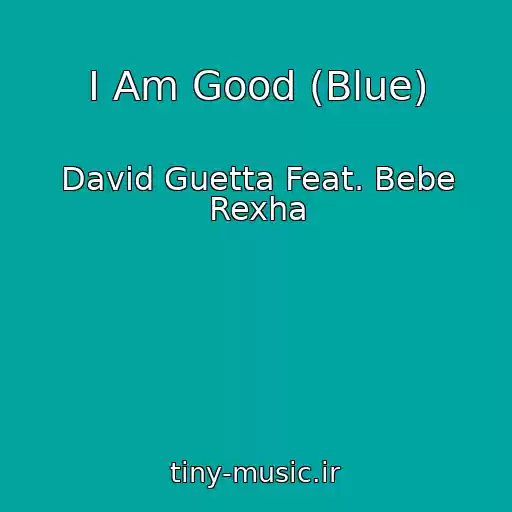 کاور آهنگ I Am Good (Blue) از David Guetta Feat. Bebe Rexha