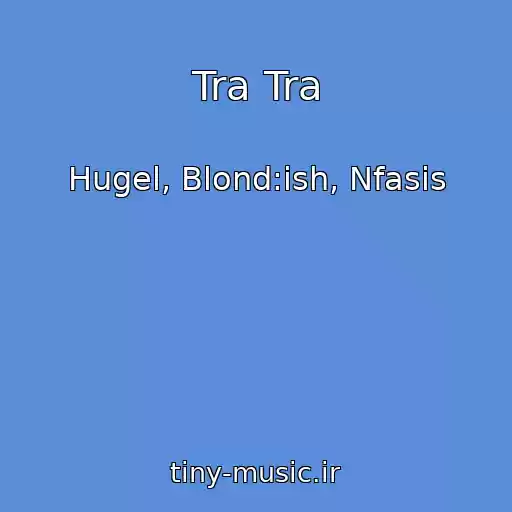 کاور آهنگ Tra Tra از Hugel, Blond:ish, Nfasis