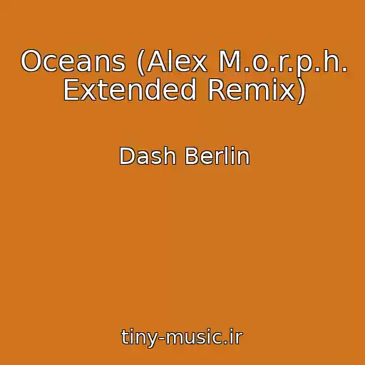 کاور آهنگ Oceans (Alex M.o.r.p.h. Extended Remix) از Dash Berlin