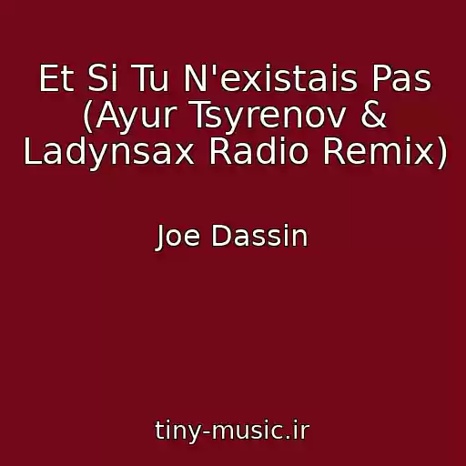 کاور آهنگ Et Si Tu N'existais Pas (Ayur Tsyrenov & Ladynsax Radio Remix) از Joe Dassin