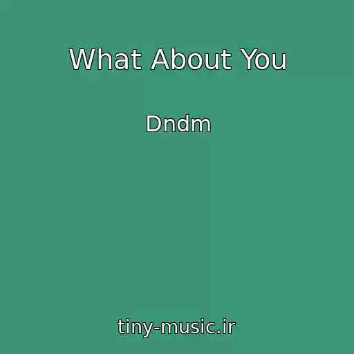 کاور آهنگ What About You از Dndm