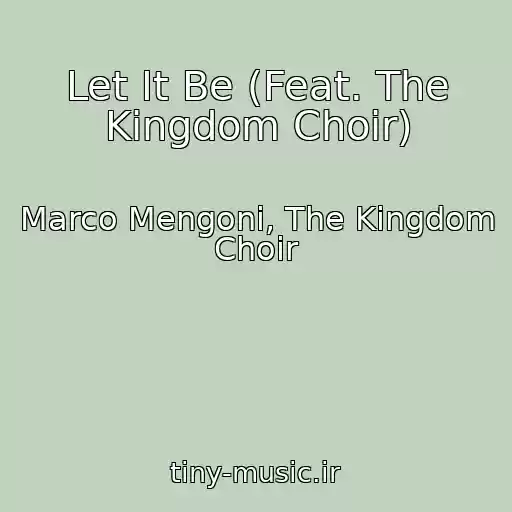 کاور آهنگ Let It Be (Feat. The Kingdom Choir) از Marco Mengoni, The Kingdom Choir