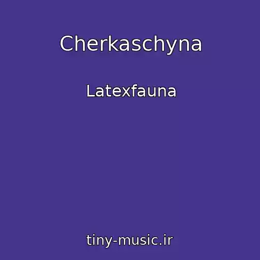 کاور آهنگ Cherkaschyna از Latexfauna