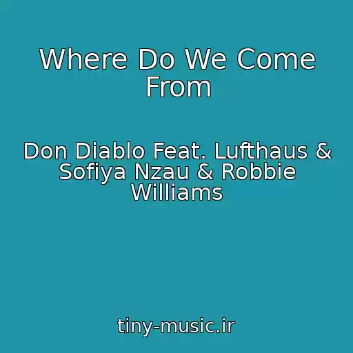 کاور آهنگ Where Do We Come From از Don Diablo Feat. Lufthaus & Sofiya Nzau & Robbie Williams