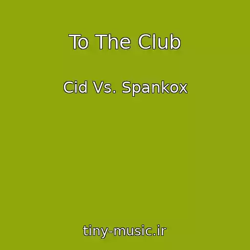 کاور آهنگ To The Club از Cid Vs. Spankox