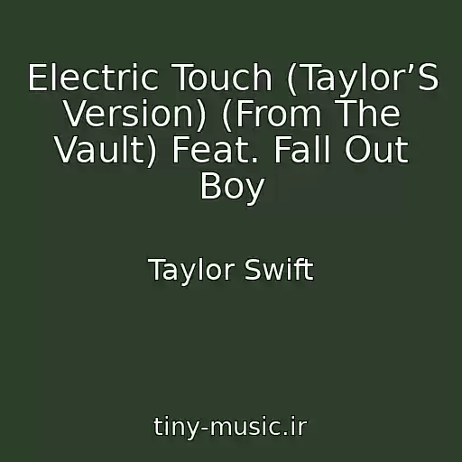 کاور آهنگ Electric Touch (Taylor’S Version) (From The Vault) Feat. Fall Out Boy از Taylor Swift