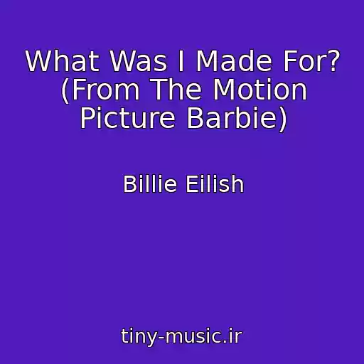 کاور آهنگ What Was I Made For? (From The Motion Picture Barbie) از Billie Eilish