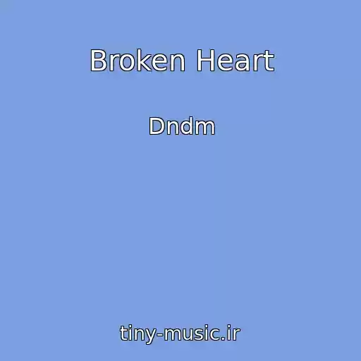 کاور آهنگ Broken Heart از Dndm