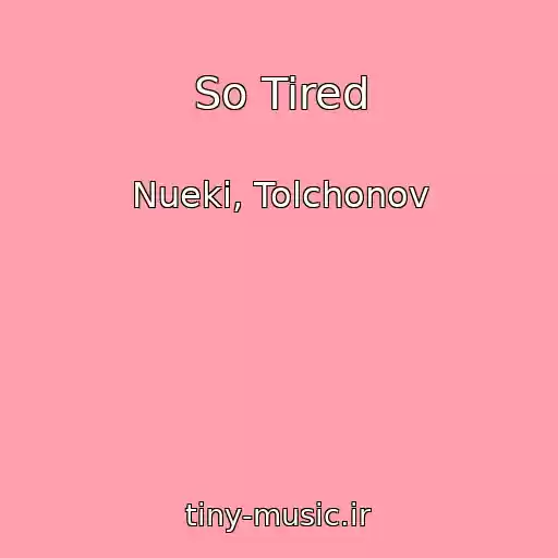 کاور آهنگ So Tired از Nueki, Tolchonov
