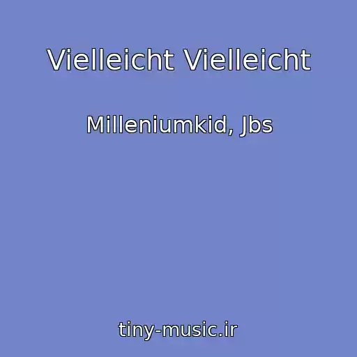 کاور آهنگ Vielleicht Vielleicht از Milleniumkid, Jbs