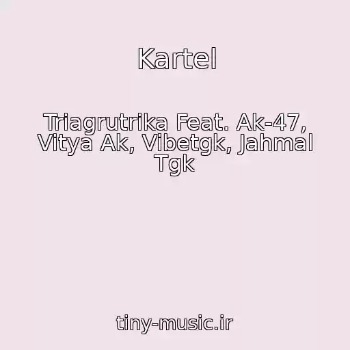 کاور آهنگ Kartel از Triagrutrika Feat. Ak-47, Vitya Ak, Vibetgk, Jahmal Tgk