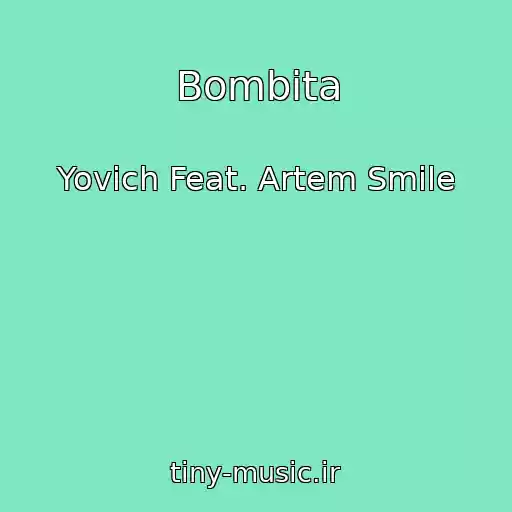 کاور آهنگ Bombita از Yovich Feat. Artem Smile