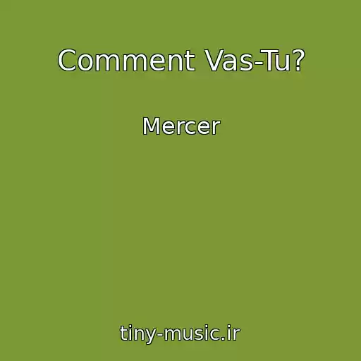 کاور آهنگ Comment Vas-Tu? از Mercer