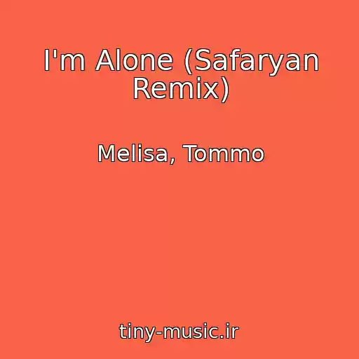 کاور آهنگ I'm Alone (Safaryan Remix) از Melisa, Tommo