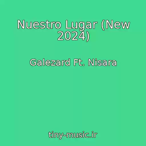 کاور آهنگ Nuestro Lugar (New 2024) از Galezard Ft. Nisara