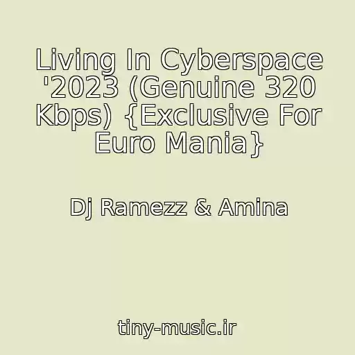 کاور آهنگ Living In Cyberspace '2023 (Genuine 320 Kbps) {Exclusive For Euro Mania} از Dj Ramezz & Amina
