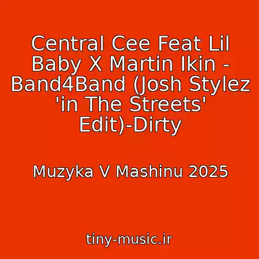 کاور آهنگ Central Cee Feat Lil Baby X Martin Ikin - Band4Band (Josh Stylez 'in The Streets' Edit)-Dirty از Muzyka V Mashinu 2025