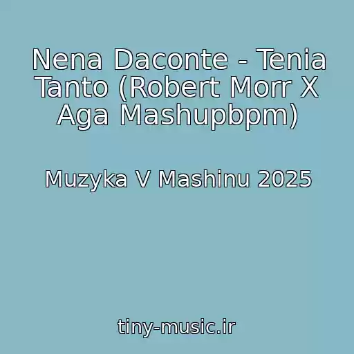 کاور آهنگ Nena Daconte - Tenia Tanto (Robert Morr X Aga Mashupbpm) از Muzyka V Mashinu 2025