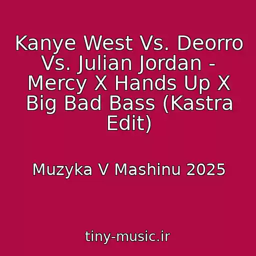 کاور آهنگ Kanye West Vs. Deorro Vs. Julian Jordan - Mercy X Hands Up X Big Bad Bass (Kastra Edit) از Muzyka V Mashinu 2025